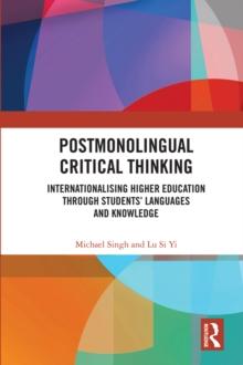 Postmonolingual Critical Thinking : Internationalising Higher Education Through Students Languages and Knowledge