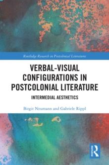 Verbal-Visual Configurations in Postcolonial Literature : Intermedial Aesthetics