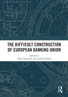 The Difficult Construction of European Banking Union