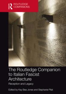 The Routledge Companion to Italian Fascist Architecture : Reception and Legacy