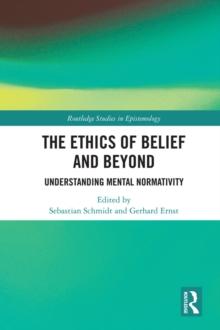 The Ethics of Belief and Beyond : Understanding Mental Normativity