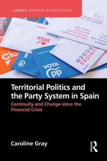 Territorial Politics and the Party System in Spain: : Continuity and change since the financial crisis