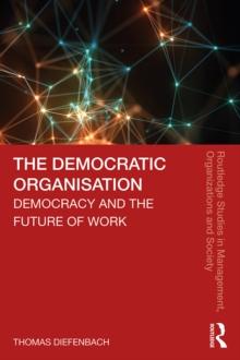 The Democratic Organisation : Democracy and the Future of Work