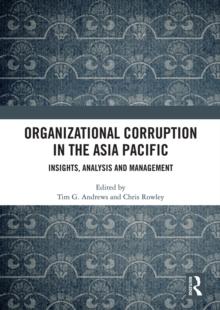 Organizational Corruption in the Asia Pacific : Insights, Analysis and Management