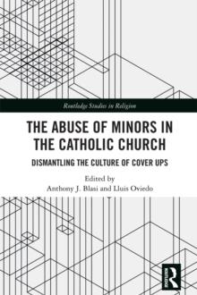 The Abuse of Minors in the Catholic Church : Dismantling the Culture of Cover Ups