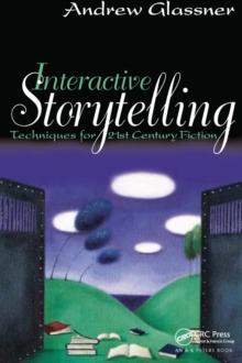 Interactive Storytelling : Techniques for 21st Century Fiction