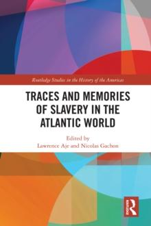 Traces and Memories of Slavery in the Atlantic World