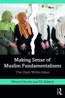 Making Sense of Muslim Fundamentalisms : The Clash Within Islam