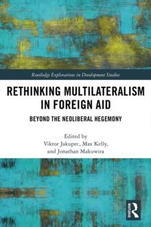 Rethinking Multilateralism in Foreign Aid : Beyond the Neoliberal Hegemony