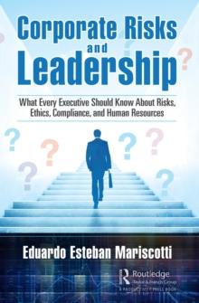 Corporate Risks and Leadership : What Every Executive Should Know About Risks, Ethics, Compliance, and Human Resources