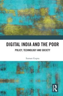 Digital India and the Poor : Policy, Technology and Society