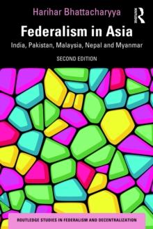 Federalism in Asia : India, Pakistan, Malaysia, Nepal and Myanmar