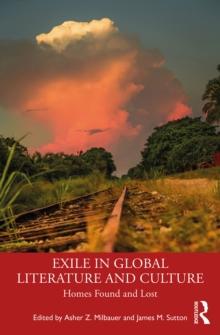 Exile in Global Literature and Culture : Homes Found and Lost