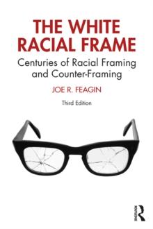 The White Racial Frame : Centuries of Racial Framing and Counter-Framing