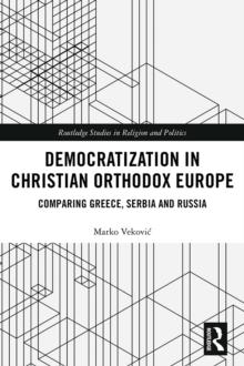 Democratization in Christian Orthodox Europe : Comparing Greece, Serbia and Russia