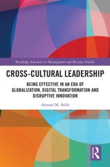 Cross-Cultural Leadership : Being Effective in an Era of Globalization, Digital Transformation and Disruptive Innovation