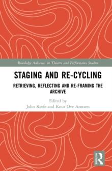 Staging and Re-cycling : Retrieving, Reflecting and Re-framing the Archive