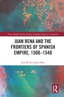 Juan Rena and the Frontiers of Spanish Empire, 1500-1540