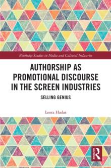 Authorship as Promotional Discourse in the Screen Industries : Selling Genius