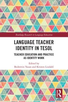 Language Teacher Identity in TESOL : Teacher Education and Practice as Identity Work