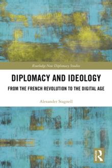 Diplomacy and Ideology : From the French Revolution to the Digital Age