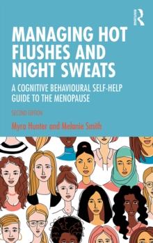 Managing Hot Flushes and Night Sweats : A Cognitive Behavioural Self-help Guide to the Menopause