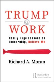 Trump @ Work : Really Huge Lessons on Leadership, Believe Me