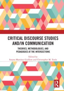 Critical Discourse Studies and/in Communication : Theories, Methodologies, and Pedagogies at the Intersections