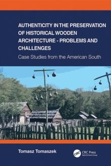 Authenticity in the Preservation of Historical Wooden Architecture - Problems and Challenges : Case Studies from the American South