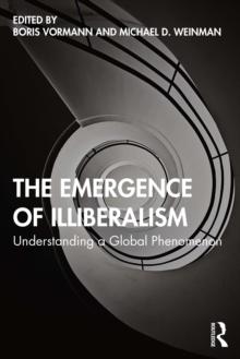 The Emergence of Illiberalism : Understanding a Global Phenomenon