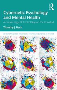 Cybernetic Psychology and Mental Health : A Circular Logic Of Control Beyond The Individual