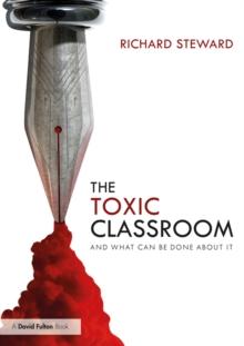 The Toxic Classroom : And What Can be Done About It