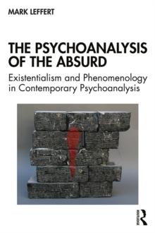 The Psychoanalysis of the Absurd : Existentialism and Phenomenology in Contemporary Psychoanalysis