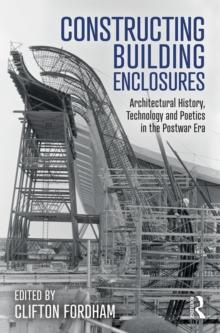 Constructing Building Enclosures : Architectural History, Technology and Poetics in the Postwar Era