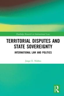 Territorial Disputes and State Sovereignty : International Law and Politics