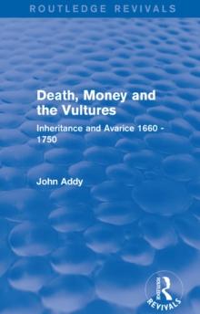 Death, Money and the Vultures (Routledge Revivals) : Inheritance and Avarice 1660-1750