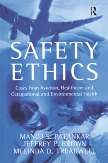 Safety Ethics : Cases from Aviation, Healthcare and Occupational and Environmental Health