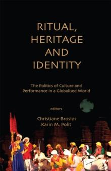 Ritual, Heritage and Identity : The Politics of Culture and Performance in a Globalised World