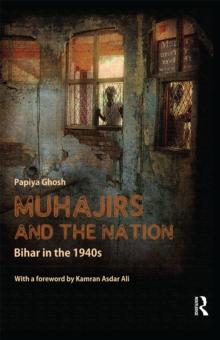 Muhajirs and the Nation : Bihar in the 1940s