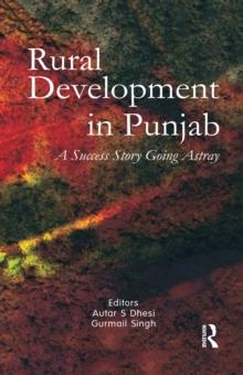 Rural Development in Punjab : A Success Story Going Astray