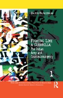 Fighting Like a Guerrilla : The Indian Army and Counterinsurgency