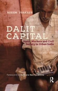 Dalit Capital : State, Markets and Civil Society in Urban India