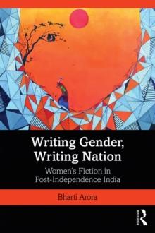 Writing Gender, Writing Nation : Women's Fiction in Post-Independence India