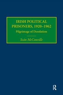 Irish Political Prisoners 1920-1962 : Pilgrimage of Desolation