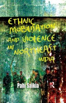 Ethnic Mobilisation and Violence in Northeast India