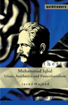 Muhammad Iqbal : Islam, Aesthetics and Postcolonialism