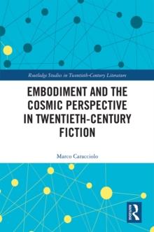 Embodiment and the Cosmic Perspective in Twentieth-Century Fiction