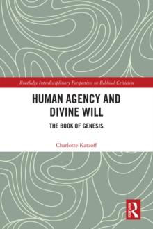 Human Agency and Divine Will : The Book of Genesis