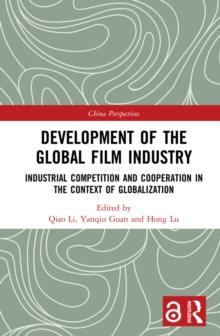 Development of the Global Film Industry : Industrial Competition and Cooperation in the Context of Globalization