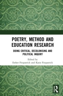 Poetry, Method and Education Research : Doing Critical, Decolonising and Political Inquiry